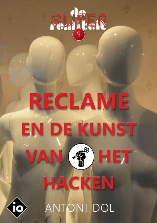 Omslag van De superrealiteit 1 - Reclame en de Kunst van het Hacken
